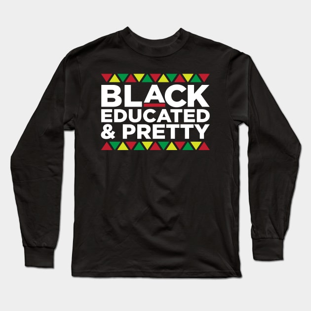 Black Educated and Pretty, African American, Black Lives Matter, Black Pride Long Sleeve T-Shirt by UrbanLifeApparel